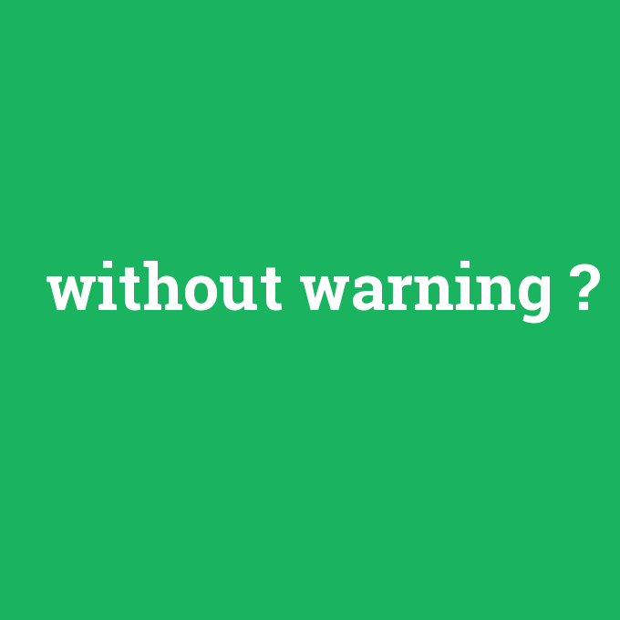 without warning, without warning nedir ,without warning ne demek