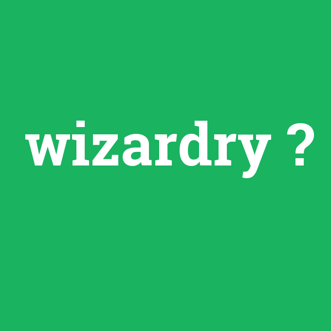 wizardry, wizardry nedir ,wizardry ne demek