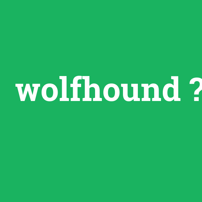 wolfhound, wolfhound nedir ,wolfhound ne demek