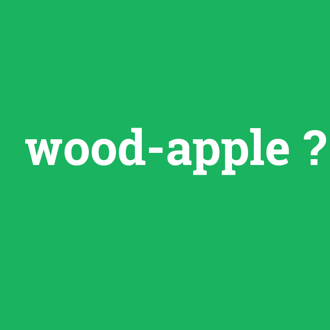 wood-apple, wood-apple nedir ,wood-apple ne demek