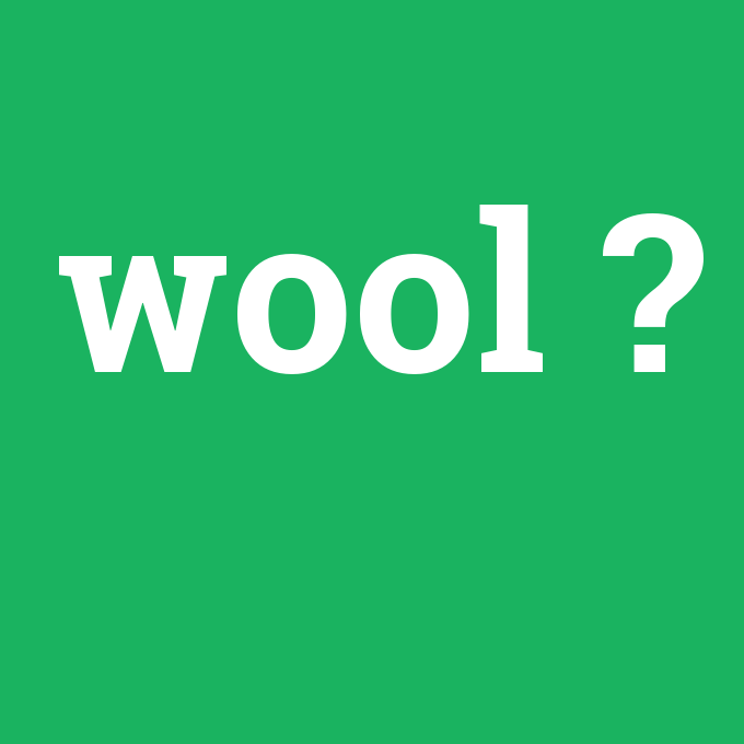 wool, wool nedir ,wool ne demek
