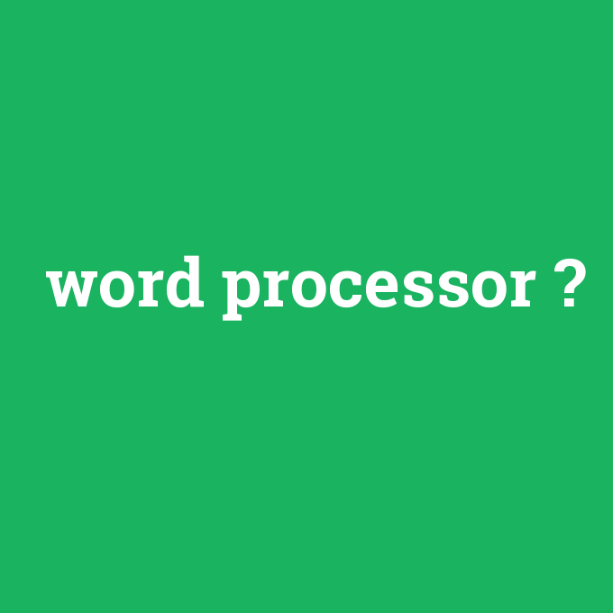 word processor, word processor nedir ,word processor ne demek