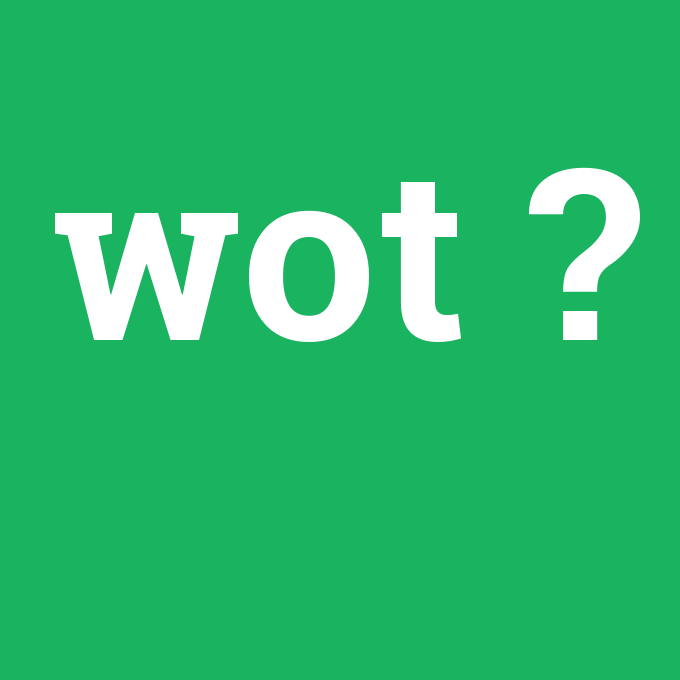 wot, wot nedir ,wot ne demek
