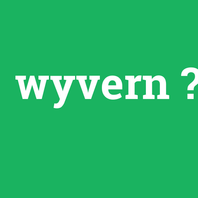 wyvern, wyvern nedir ,wyvern ne demek