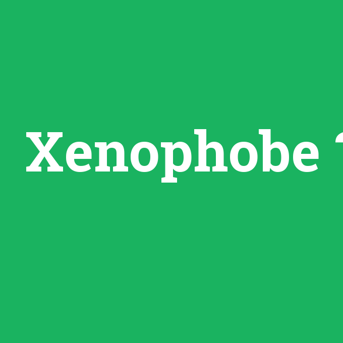 Xenophobe, Xenophobe nedir ,Xenophobe ne demek