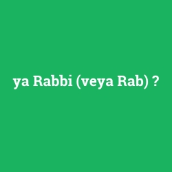ya Rabbi (veya Rab)