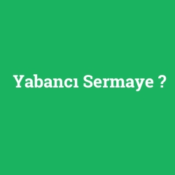 Yabancı Sermaye