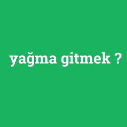 yağma gitmek foto galeri