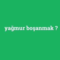 yağmur boşanmak