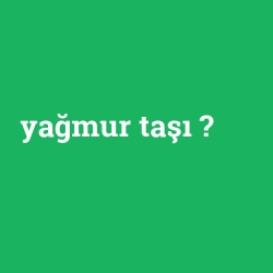 yağmur taşı