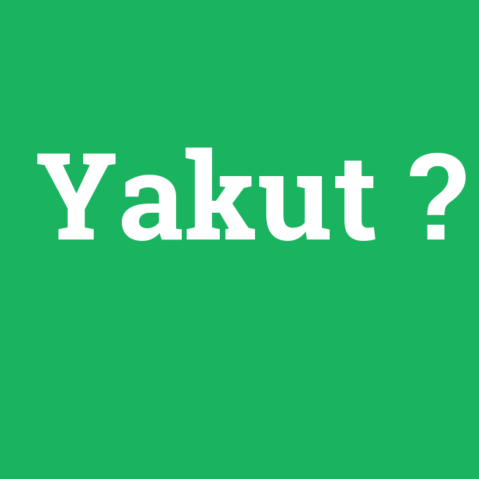 Yakut, Yakut nedir ,Yakut ne demek