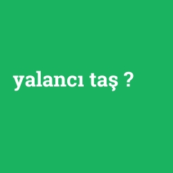 yalancı taş