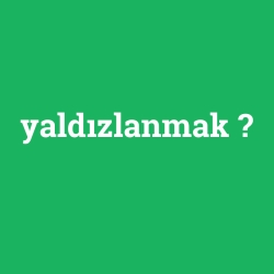 yaldızlanmak foto galeri