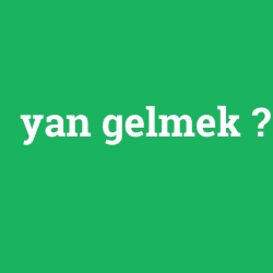 yan gelmek foto galeri