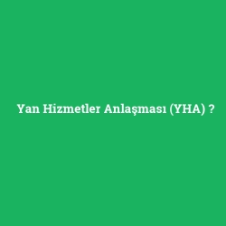 Yan Hizmetler Anlaşması (YHA)