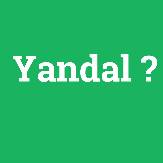 Yandal, Yandal nedir ,Yandal ne demek