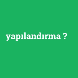 yapılandırma