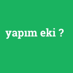 yapım eki foto galeri