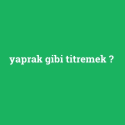 yaprak gibi titremek foto galeri