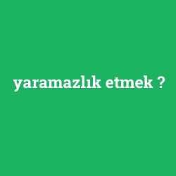 yaramazlık etmek