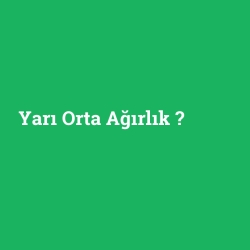 Yarı Orta Ağırlık