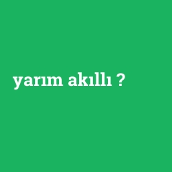 yarım akıllı
