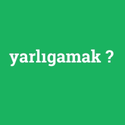 yarlıgamak