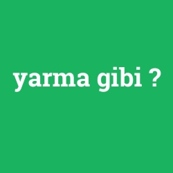 yarma gibi
