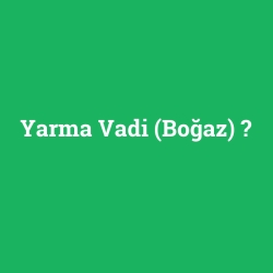 Yarma Vadi (Boğaz)