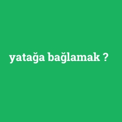 yatağa bağlamak