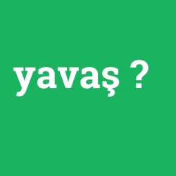 yavaş