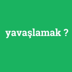 yavaşlamak foto galeri