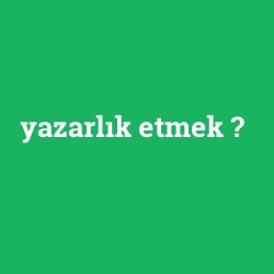 yazarlık etmek