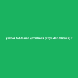 yazboz tahtasına çevrilmek (veya döndürmek)