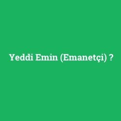 Yeddi Emin (Emanetçi)