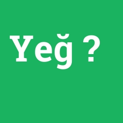 Yeğ