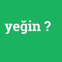 yeğin