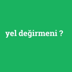 yel değirmeni foto galeri