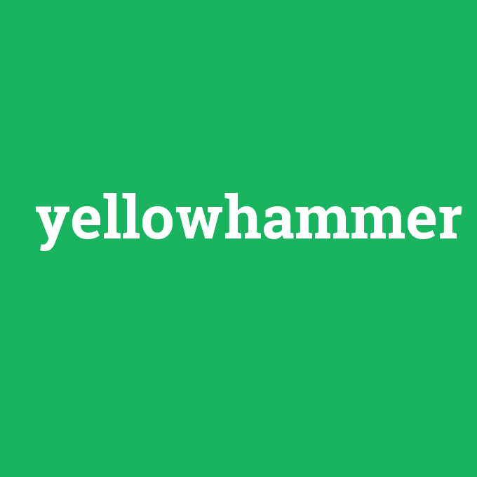 yellowhammer, yellowhammer nedir ,yellowhammer ne demek