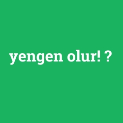 yengen olur!