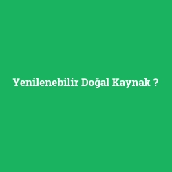 Yenilenebilir Doğal Kaynak