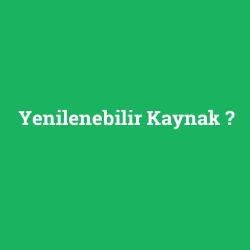 Yenilenebilir Kaynak