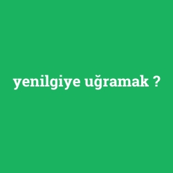 yenilgiye uğramak