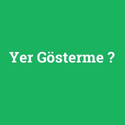 Yer Gösterme foto galeri