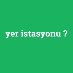 yer istasyonu