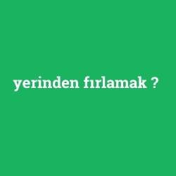yerinden fırlamak