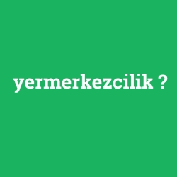 yermerkezcilik