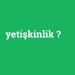 yetişkinlik