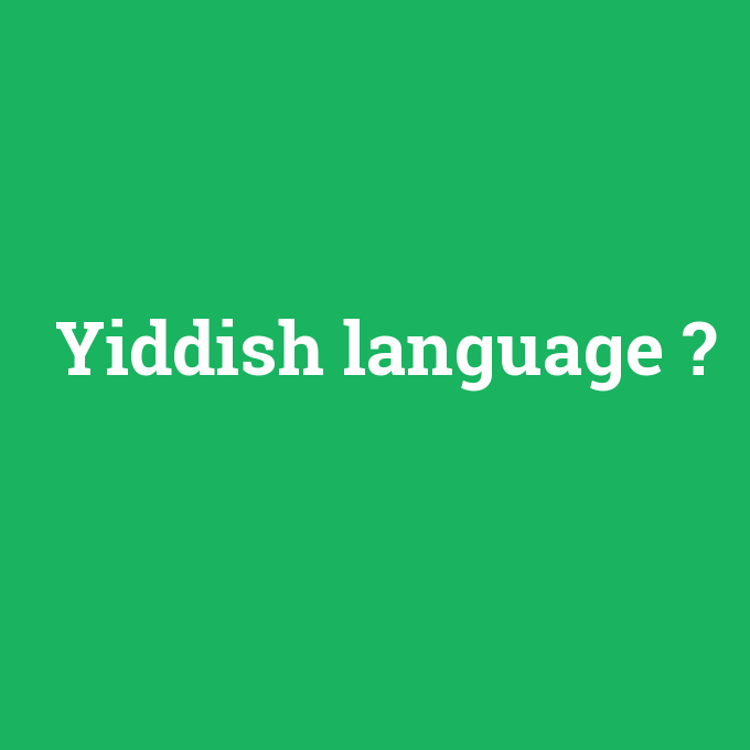 Yiddish language, Yiddish language nedir ,Yiddish language ne demek