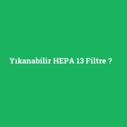 Yıkanabilir HEPA 13 Filtre